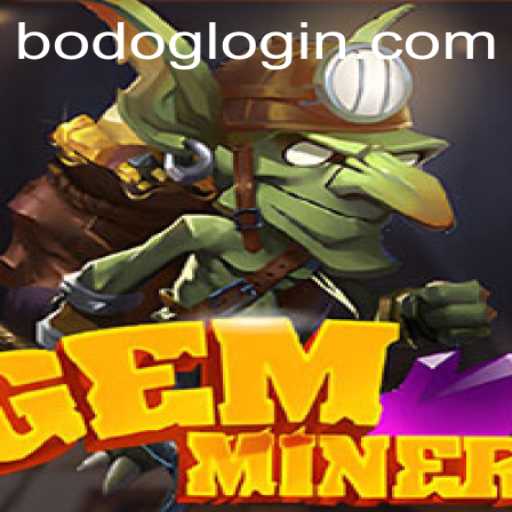 Exploring the Exciting World of GemMiner and Understanding BODOG LOGIN